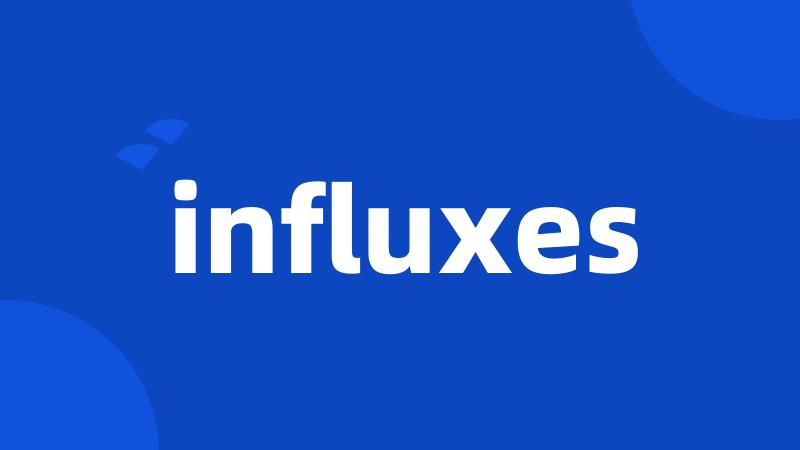 influxes