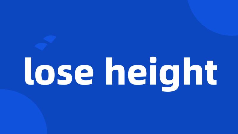 lose height