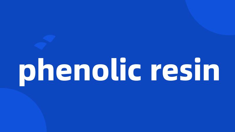phenolic resin