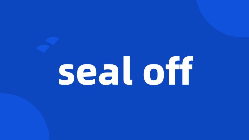 seal off