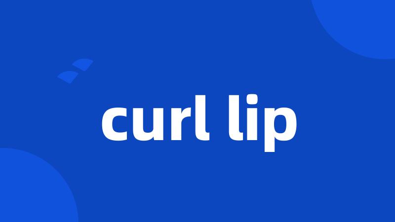 curl lip