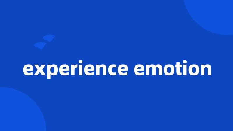experience emotion