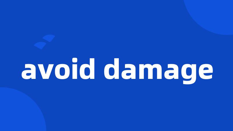 avoid damage