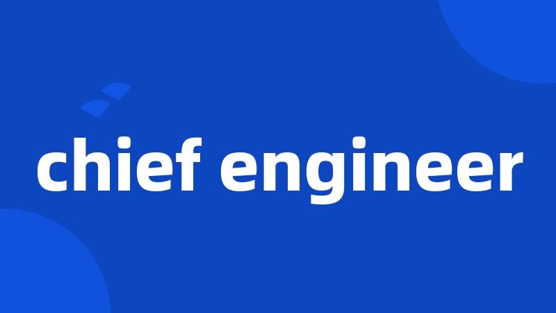 chief engineer