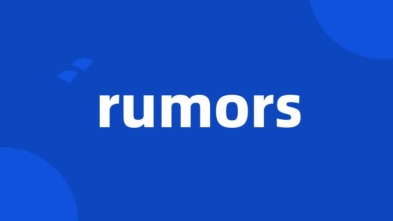 rumors