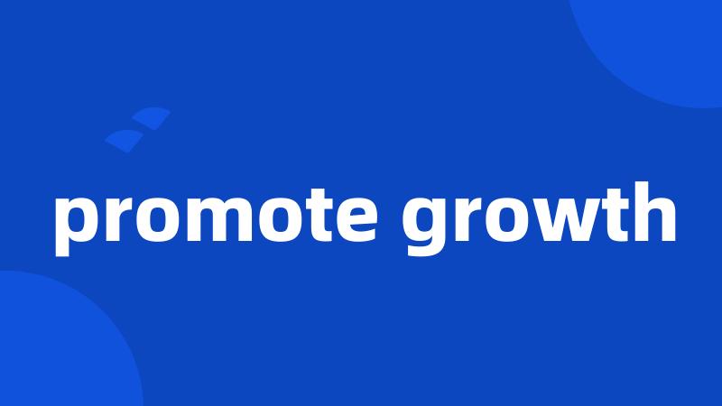 promote growth