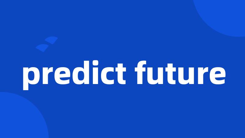 predict future