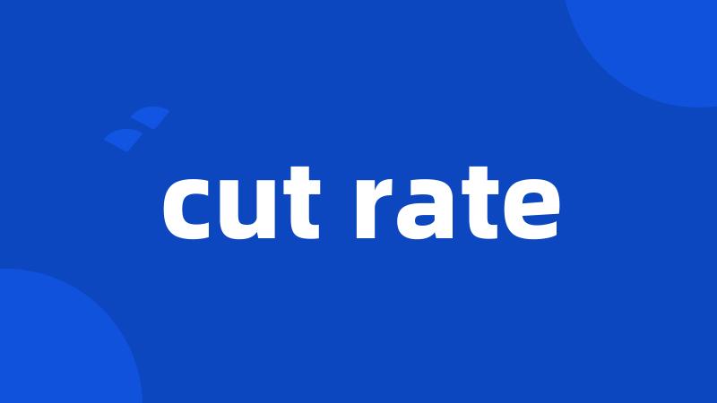 cut rate