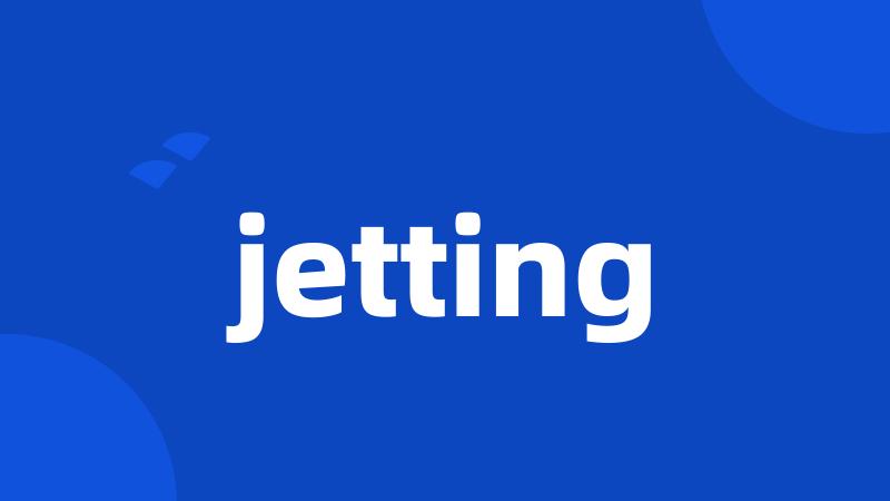 jetting