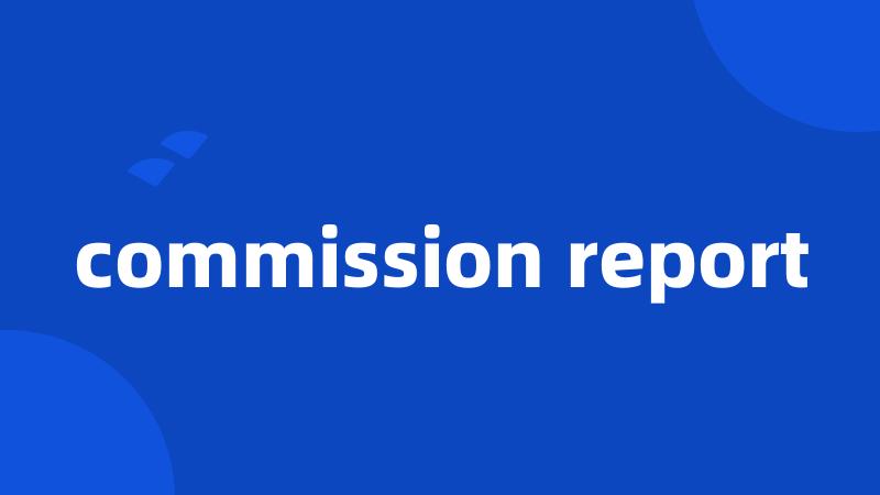 commission report