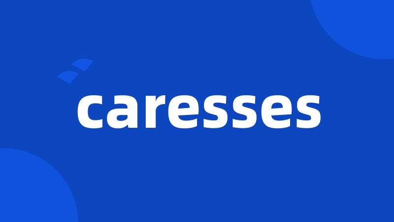 caresses