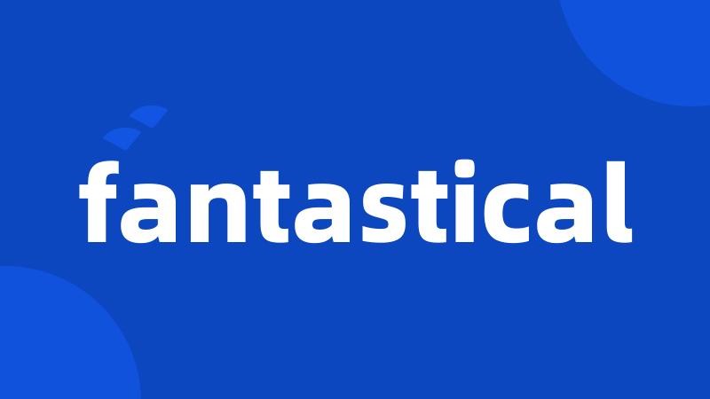 fantastical