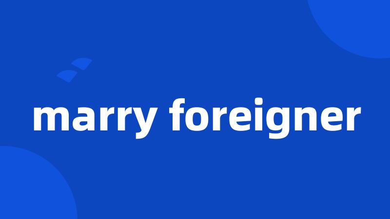 marry foreigner