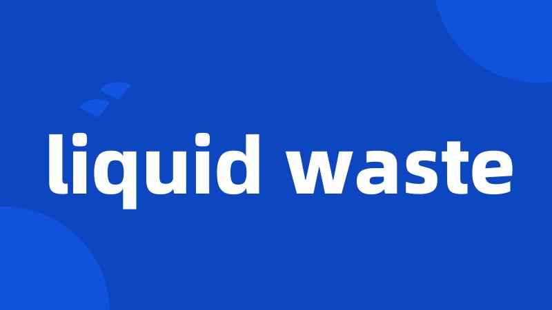 liquid waste