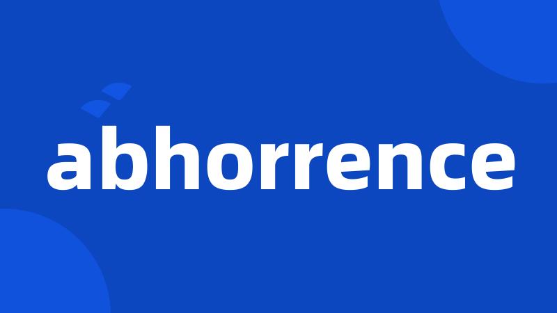 abhorrence