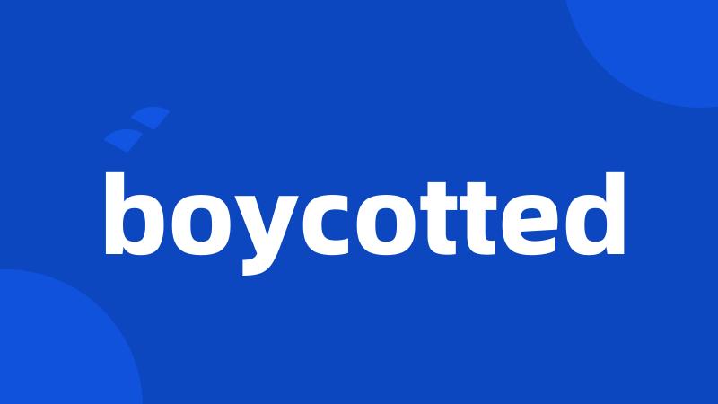 boycotted
