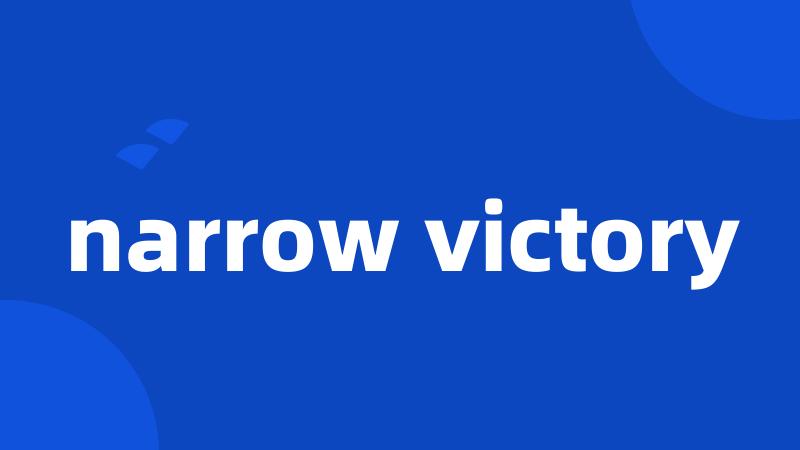 narrow victory