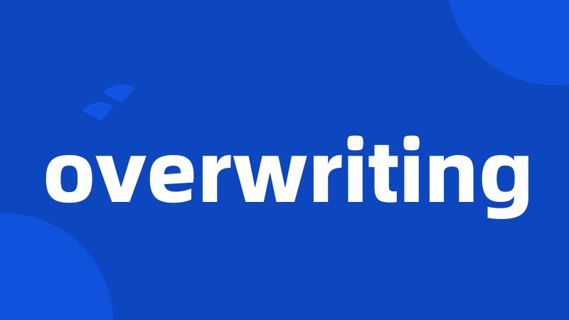 overwriting