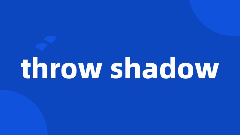 throw shadow