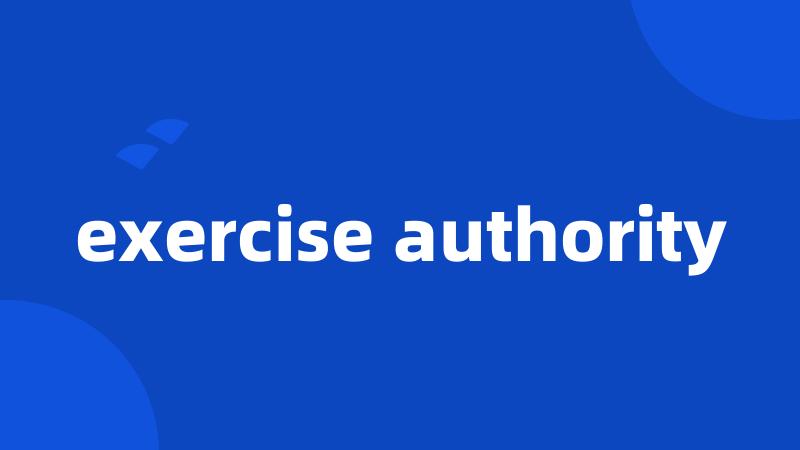 exercise authority