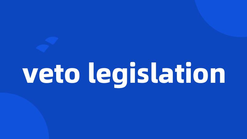 veto legislation