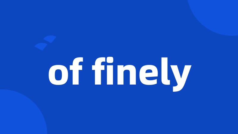 of finely