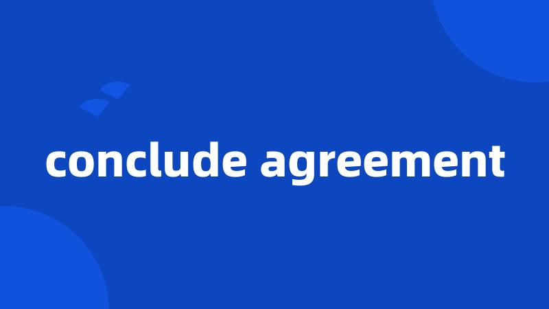 conclude agreement