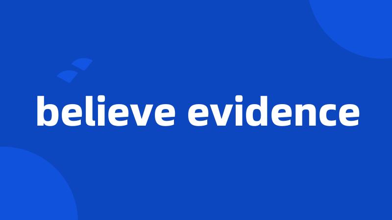 believe evidence