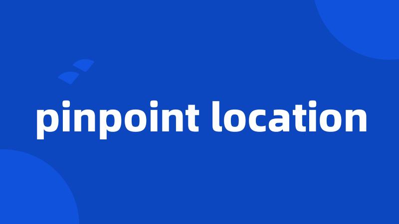 pinpoint location