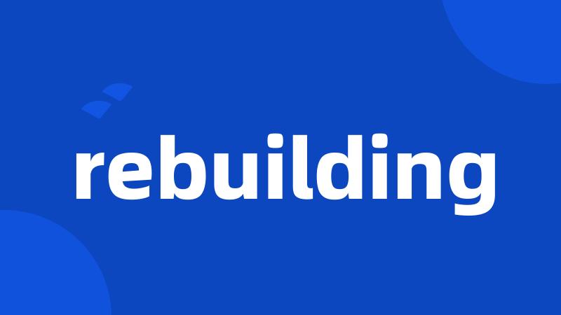 rebuilding