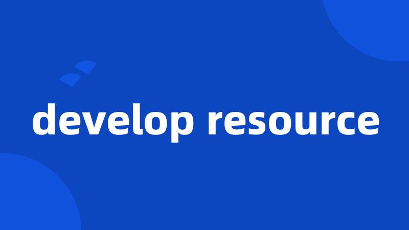 develop resource