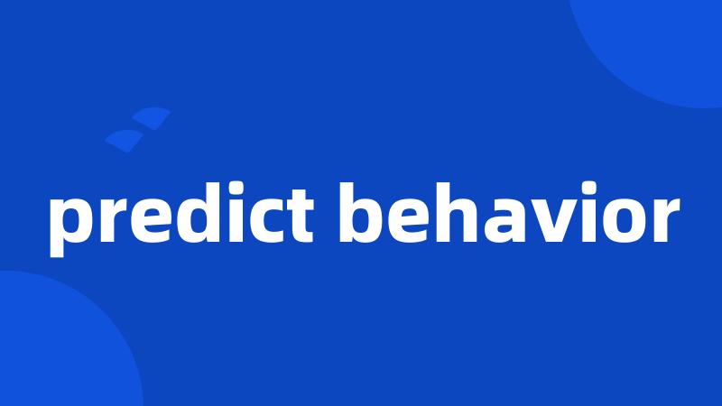 predict behavior