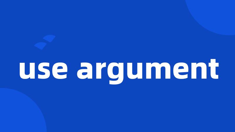 use argument