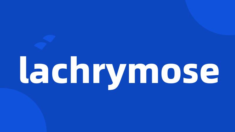 lachrymose