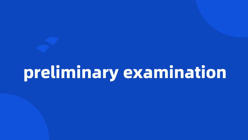 preliminary examination