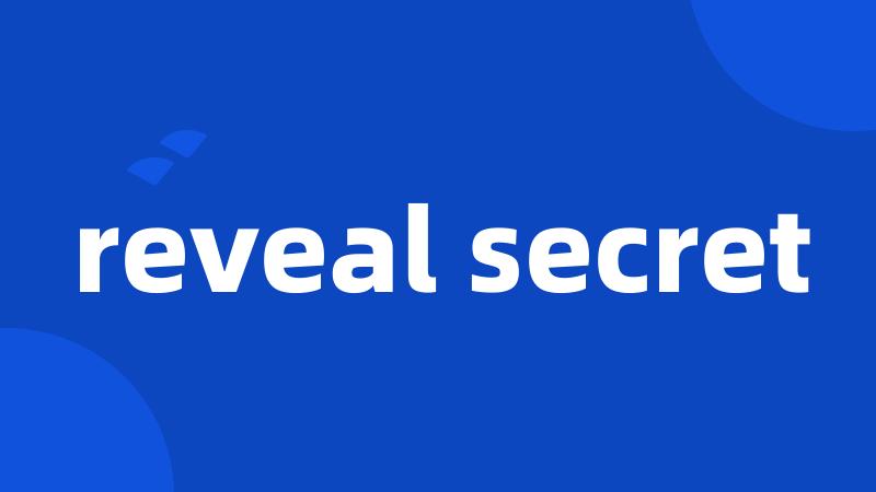 reveal secret