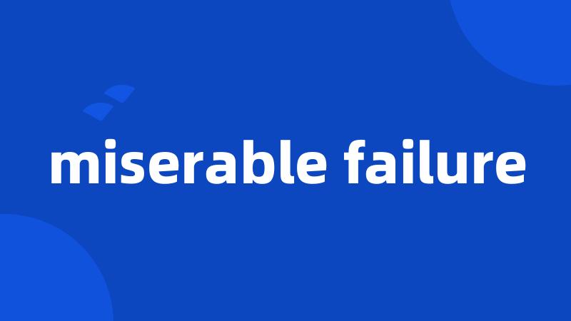 miserable failure