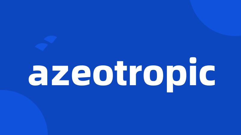 azeotropic