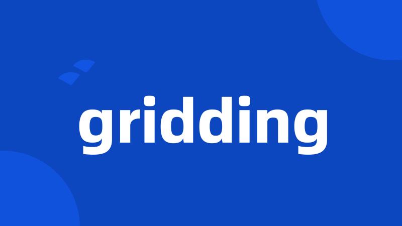 gridding