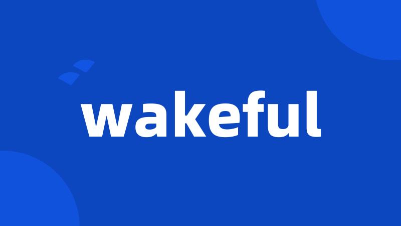 wakeful