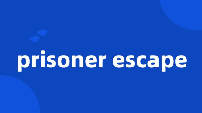 prisoner escape