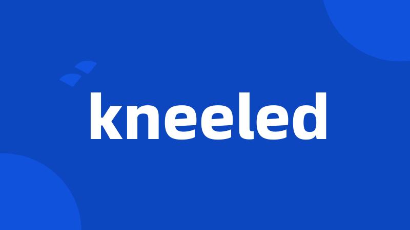kneeled