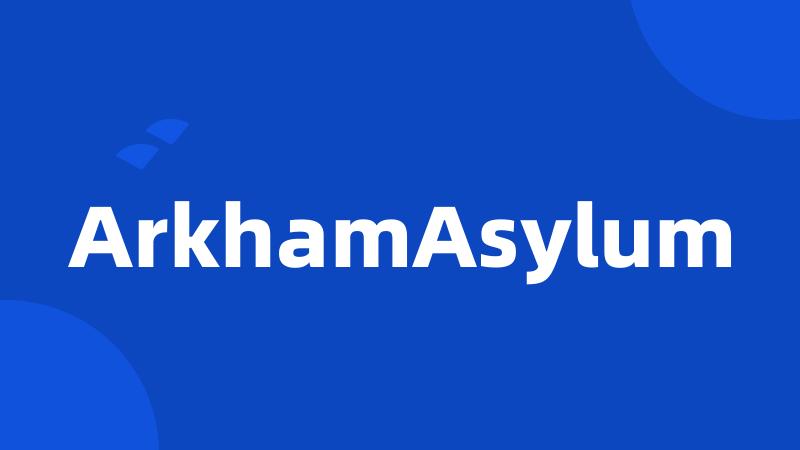 ArkhamAsylum