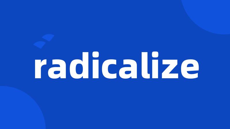radicalize