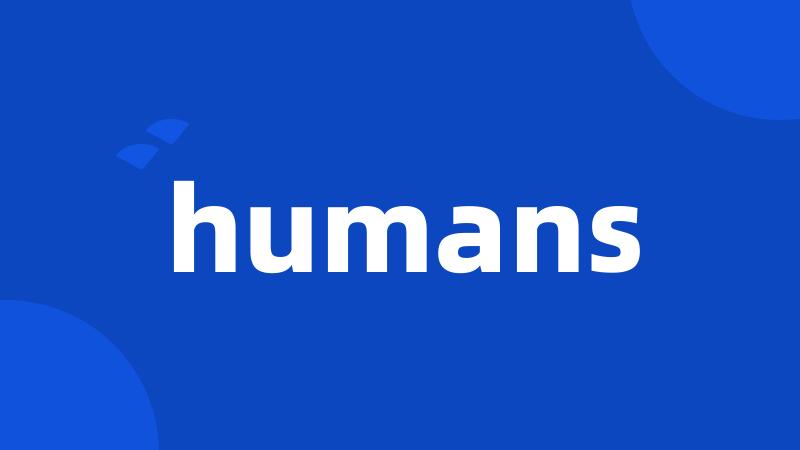 humans