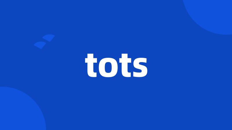 tots