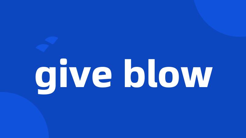 give blow