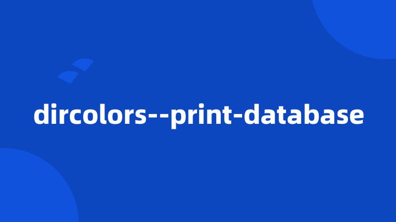 dircolors--print-database