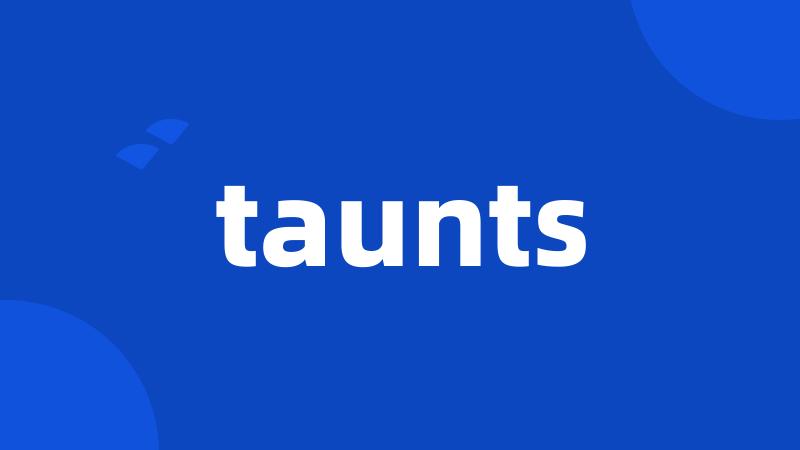 taunts