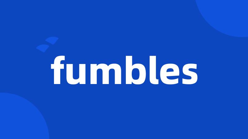 fumbles